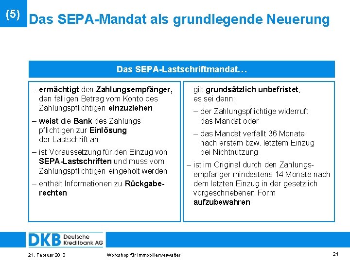 (5) Das SEPA-Mandat als grundlegende Neuerung Das SEPA-Lastschriftmandat… – ermächtigt den Zahlungsempfänger, den fälligen