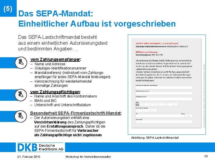 (5) Das SEPA-Mandat: Einheitlicher Aufbau ist vorgeschrieben Das SEPA-Lastschriftmandat besteht aus einem einheitlichen Autorisierungstext