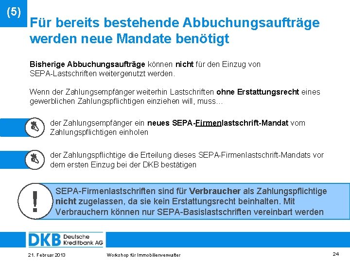 (5) Für bereits bestehende Abbuchungsaufträge werden neue Mandate benötigt Bisherige Abbuchungsaufträge können nicht für