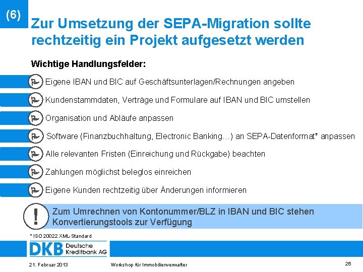 (6) Zur Umsetzung der SEPA-Migration sollte rechtzeitig ein Projekt aufgesetzt werden Wichtige Handlungsfelder: Eigene