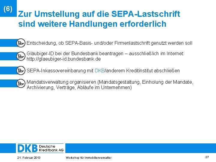 (6) Zur Umstellung auf die SEPA-Lastschrift sind weitere Handlungen erforderlich Entscheidung, ob SEPA-Basis- und/oder