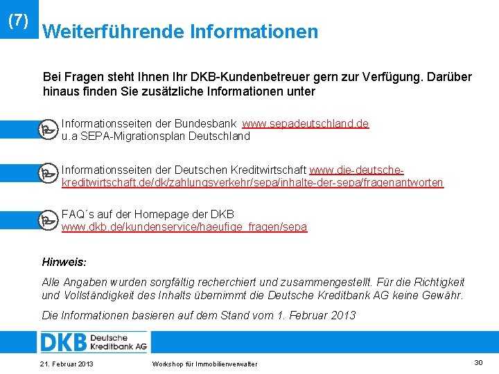 (7) Weiterführende Informationen Bei Fragen steht Ihnen Ihr DKB-Kundenbetreuer gern zur Verfügung. Darüber hinaus