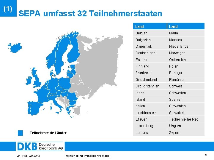 (1) SEPA umfasst 32 Teilnehmerstaaten Teilnehmende Länder 21. Februar 2013 Workshop für Immobilienverwalter Land