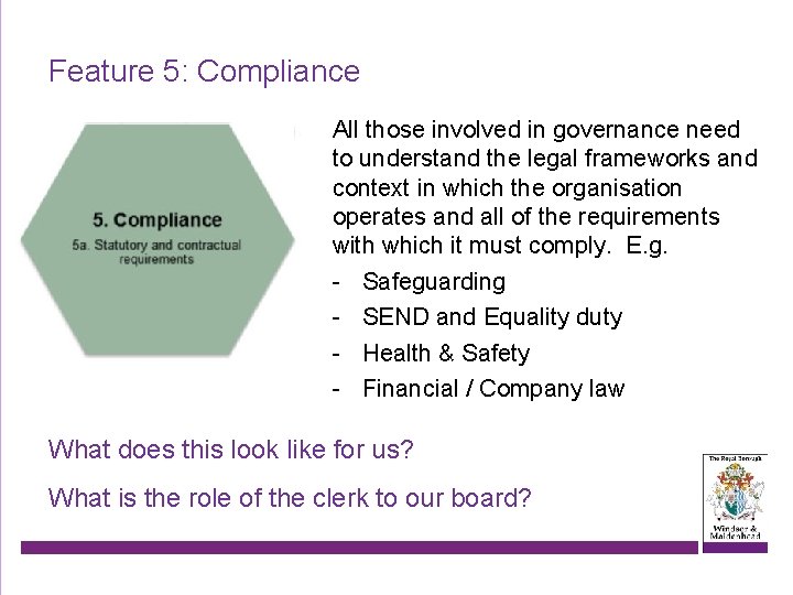 Feature 5: Compliance All those involved in governance need to understand the legal frameworks