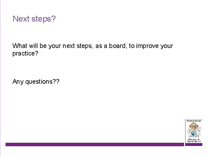 Next steps? What will be your next steps, as a board, to improve your