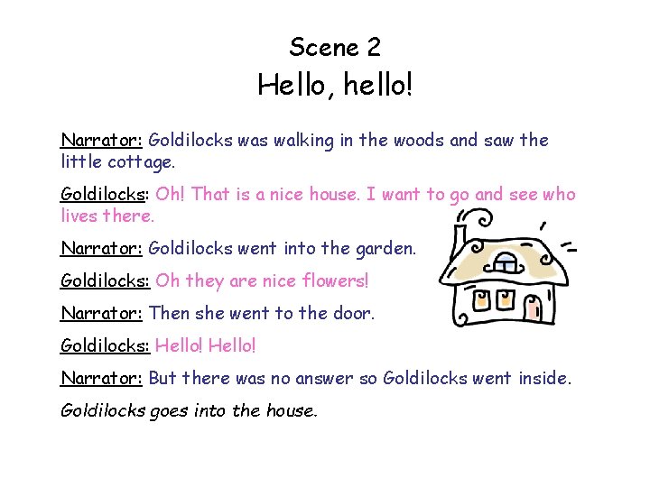 Scene 2 Hello, hello! Narrator: Goldilocks walking in the woods and saw the little