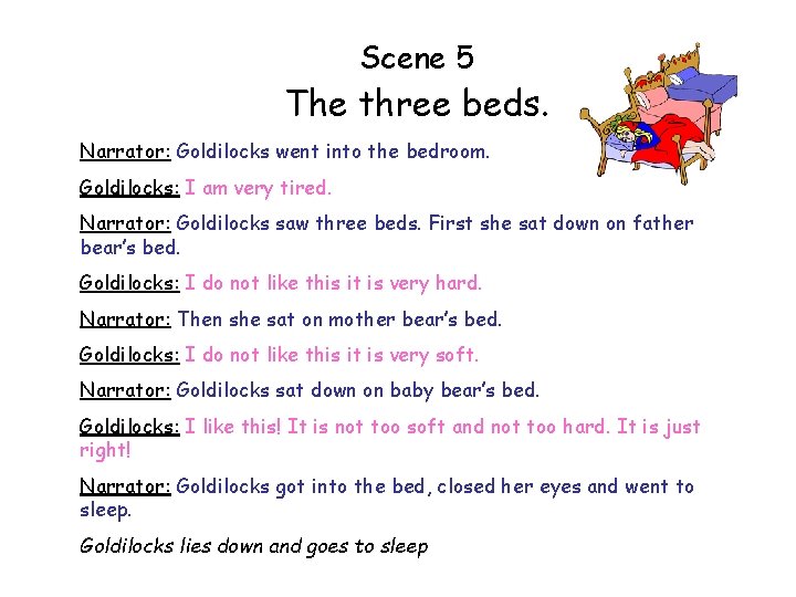 Scene 5 The three beds. Narrator: Goldilocks went into the bedroom. Goldilocks: I am