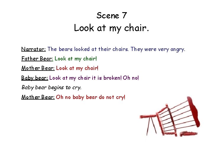 Scene 7 Look at my chair. Narrator: The bears looked at their chairs. They