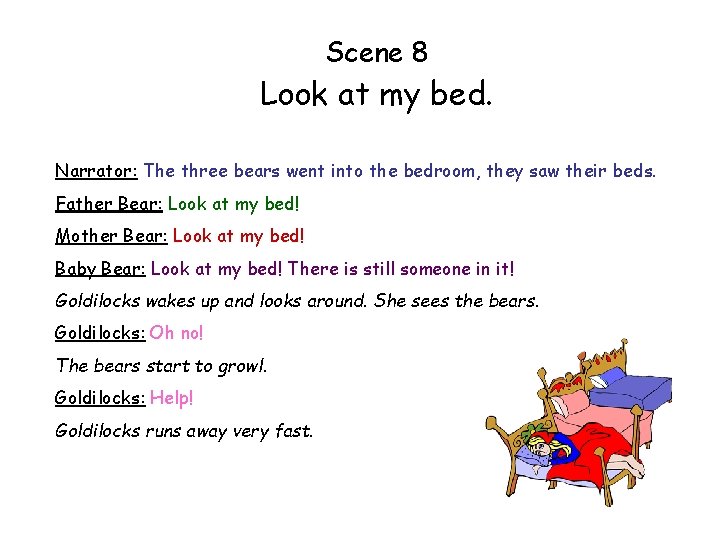 Scene 8 Look at my bed. Narrator: The three bears went into the bedroom,