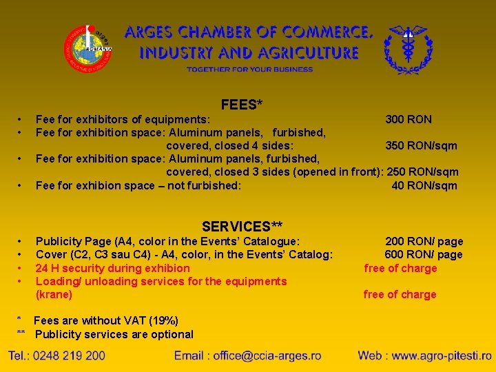 FEES* • • Fee for exhibitors of equipments: 300 RON Fee for exhibition space: FEES* • • Fee for exhibitors of equipments: 300 RON Fee for exhibition space: