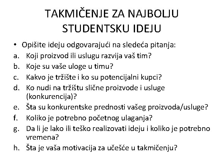 TAKMIČENJE ZA NAJBOLJU STUDENTSKU IDEJU • Opišite ideju odgovarajući na sledeća pitanja: a. Koji