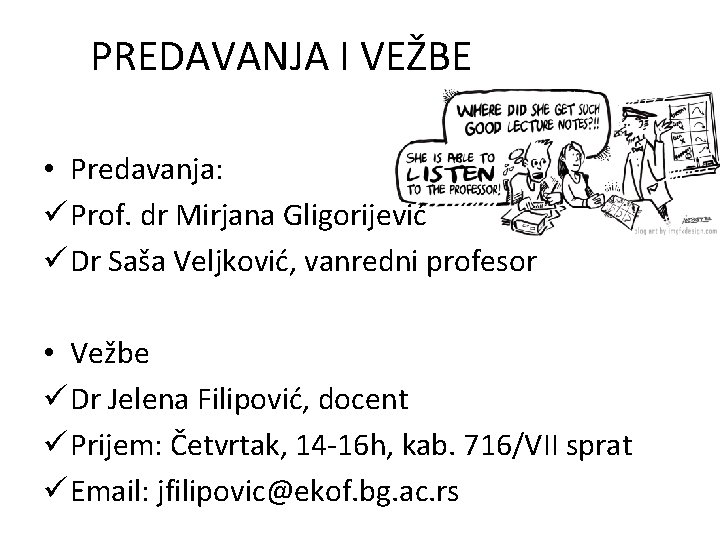 PREDAVANJA I VEŽBE • Predavanja: ü Prof. dr Mirjana Gligorijević ü Dr Saša Veljković,