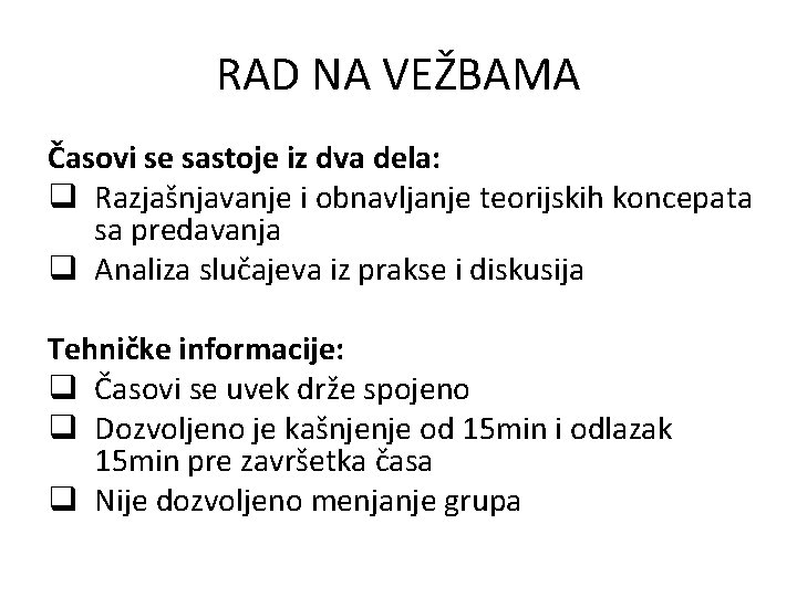 RAD NA VEŽBAMA Časovi se sastoje iz dva dela: q Razjašnjavanje i obnavljanje teorijskih