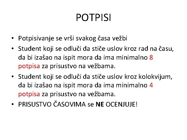 POTPISI • Potpisivanje se vrši svakog časa vežbi • Student koji se odluči da