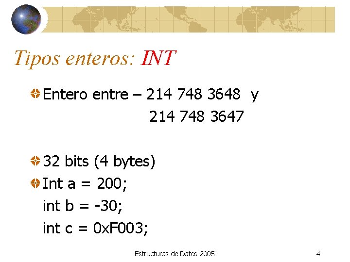 Tipos enteros: INT Entero entre – 214 748 3648 y 214 748 3647 32
