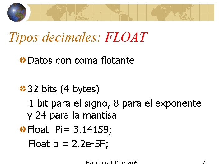 Tipos decimales: FLOAT Datos con coma flotante 32 bits (4 bytes) 1 bit para
