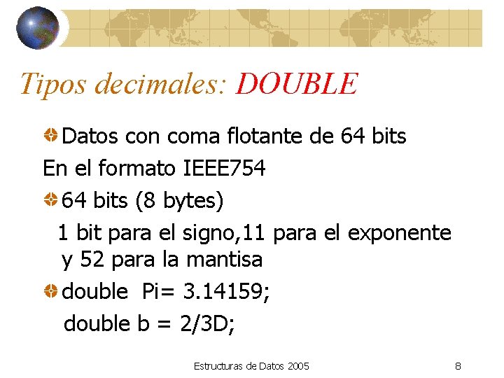 Tipos decimales: DOUBLE Datos con coma flotante de 64 bits En el formato IEEE