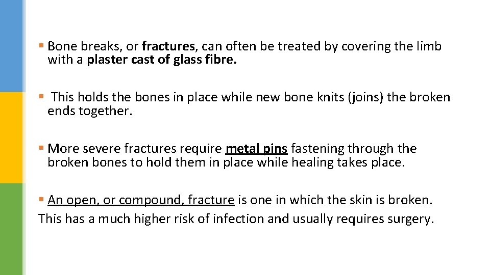 § Bone breaks, or fractures, can often be treated by covering the limb with