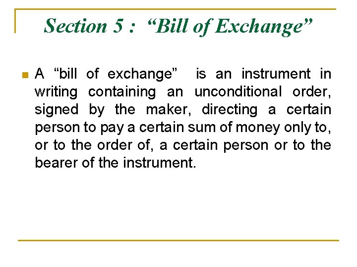 Section 5 : “Bill of Exchange” n A “bill of exchange” is an instrument