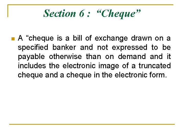 Section 6 : “Cheque” n A “cheque is a bill of exchange drawn on