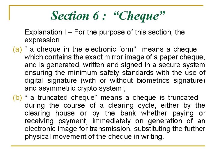 Section 6 : “Cheque” Explanation I – For the purpose of this section, the