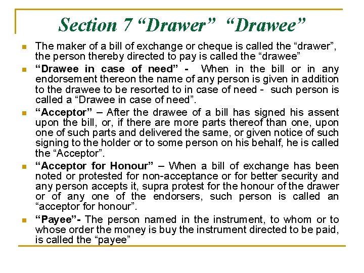 Section 7 “Drawer” “Drawee” n n n The maker of a bill of exchange