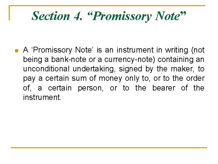 Section 4. “Promissory Note” n A ‘Promissory Note’ is an instrument in writing (not