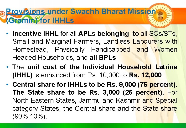 Provisions under Swachh Bharat Mission (Gramin) for IHHLs • Incentive IHHL for all APLs