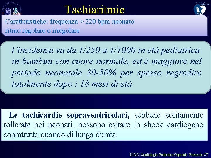 Tachiaritmie Caratteristiche: frequenza > 220 bpm neonato ritmo regolare o irregolare l’incidenza va da