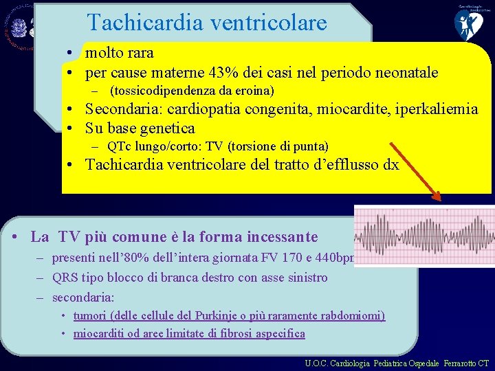 Tachicardia ventricolare • molto rara • per cause materne 43% dei casi nel periodo