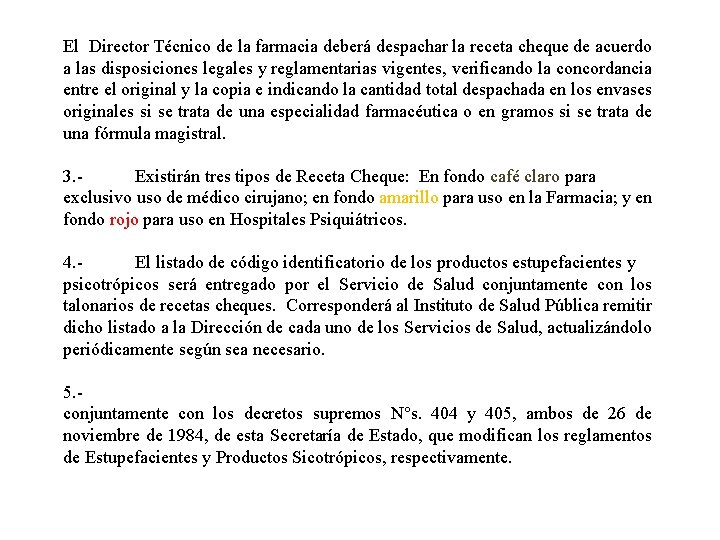 El Director Técnico de la farmacia deberá despachar la receta cheque de acuerdo a