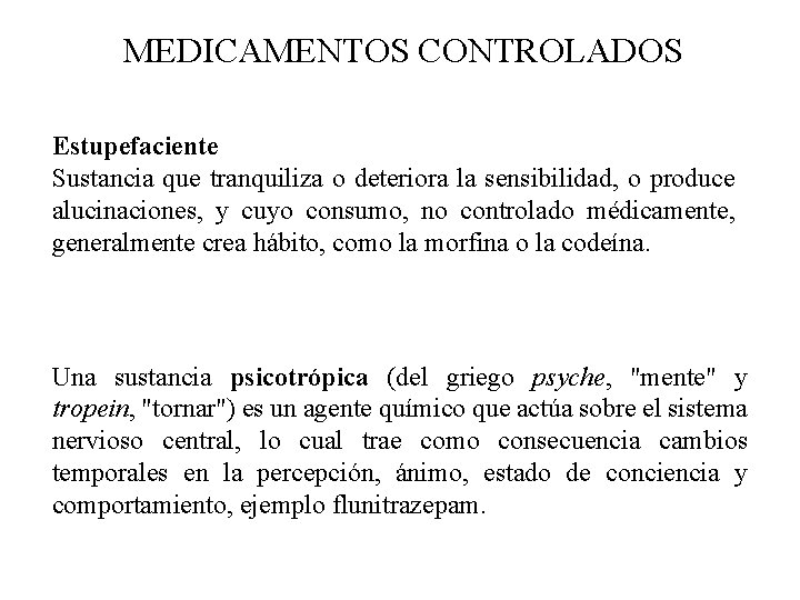 MEDICAMENTOS CONTROLADOS Estupefaciente Sustancia que tranquiliza o deteriora la sensibilidad, o produce alucinaciones, y