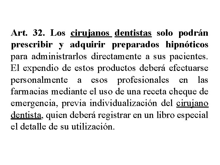 Art. 32. Los cirujanos dentistas solo podrán prescribir y adquirir preparados hipnóticos para administrarlos