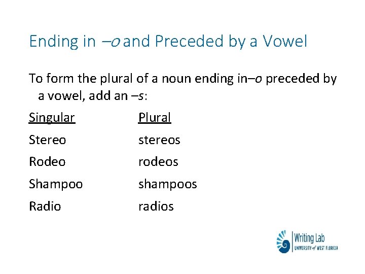 Ending in –o and Preceded by a Vowel To form the plural of a