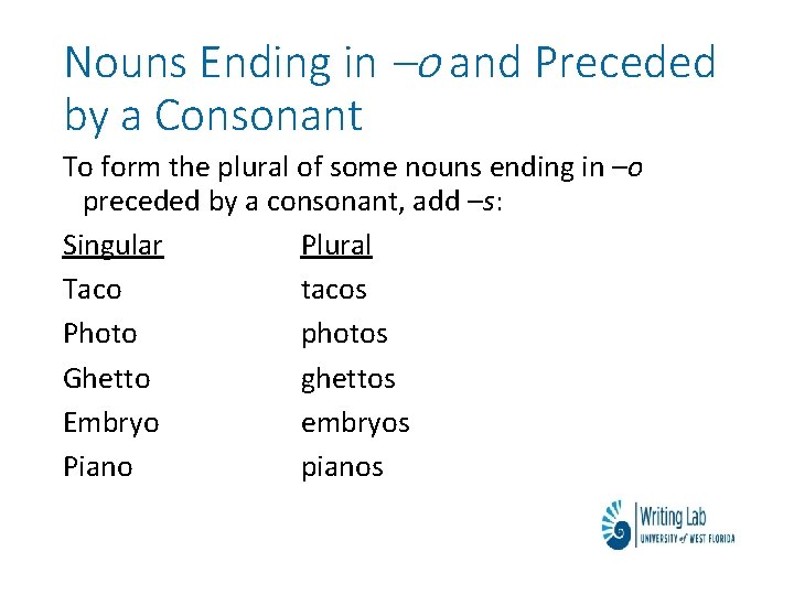 Nouns Ending in –o and Preceded by a Consonant To form the plural of