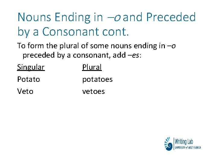 Nouns Ending in –o and Preceded by a Consonant cont. To form the plural