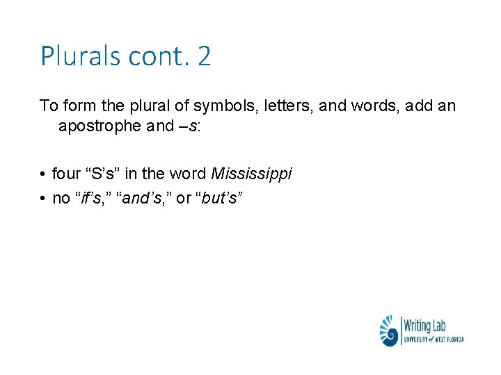 Plurals cont. 2 To form the plural of symbols, letters, and words, add an