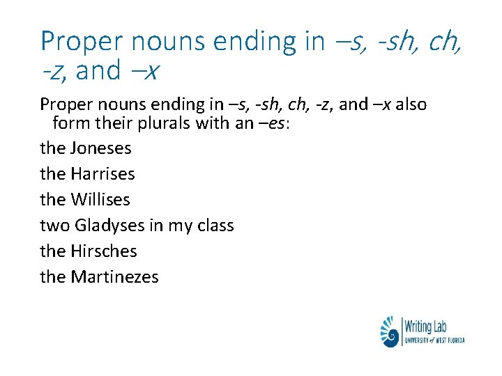 Proper nouns ending in –s, -sh, ch, -z, and –x also form their plurals