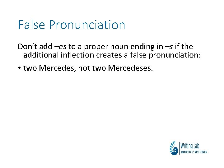 False Pronunciation Don’t add –es to a proper noun ending in –s if the