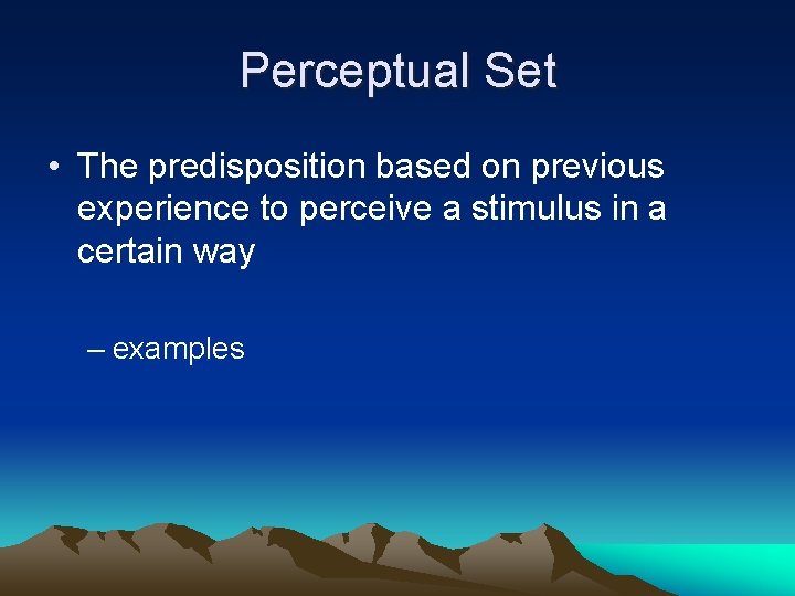 Perceptual Set • The predisposition based on previous experience to perceive a stimulus in Perceptual Set • The predisposition based on previous experience to perceive a stimulus in