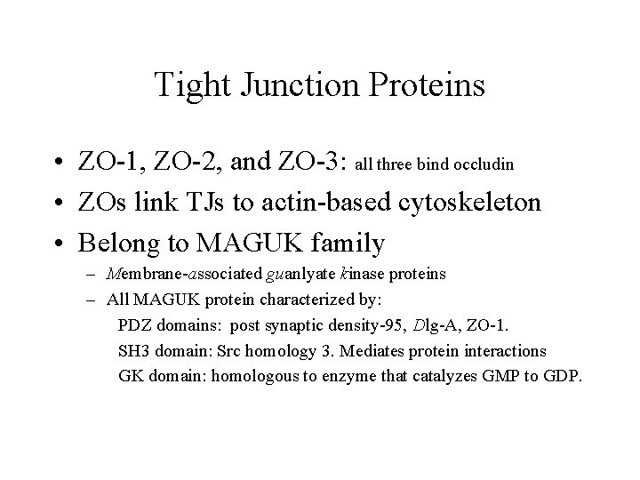 Tight Junction Proteins • ZO-1, ZO-2, and ZO-3: all three bind occludin • ZOs