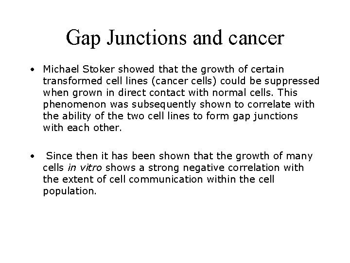 Gap Junctions and cancer • Michael Stoker showed that the growth of certain transformed