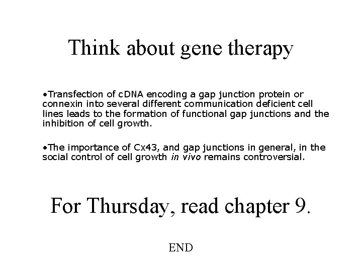 Think about gene therapy • Transfection of c. DNA encoding a gap junction protein