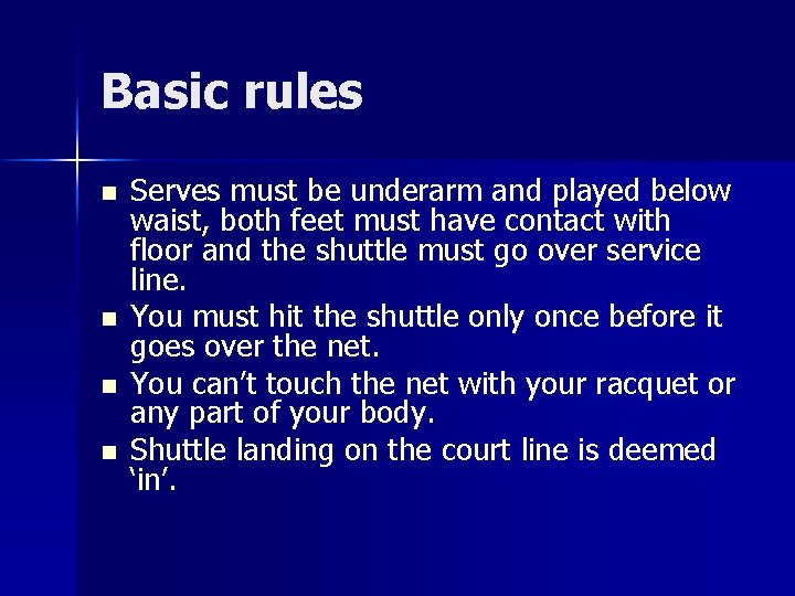 Basic rules n n Serves must be underarm and played below waist, both feet