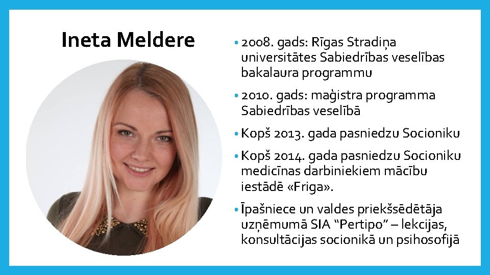 Ineta Meldere • 2008. gads: Rīgas Stradiņa universitātes Sabiedrības veselības bakalaura programmu • 2010.