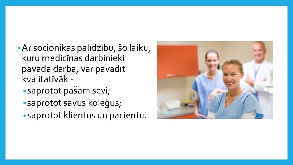  • Ar socionikas palīdzību, šo laiku, kuru medicīnas darbinieki pavada darbā, var pavadīt