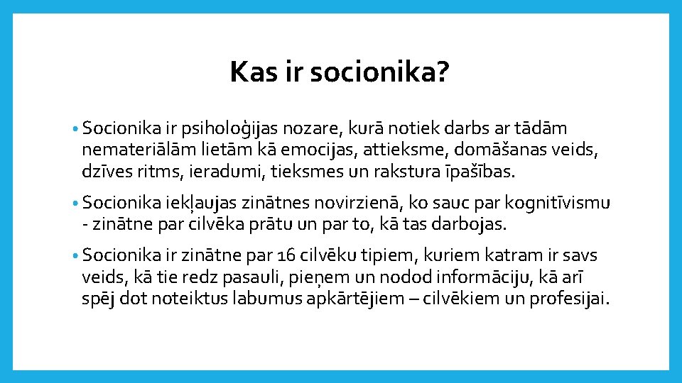 Kas ir socionika? • Socionika ir psiholoģijas nozare, kurā notiek darbs ar tādām nemateriālām