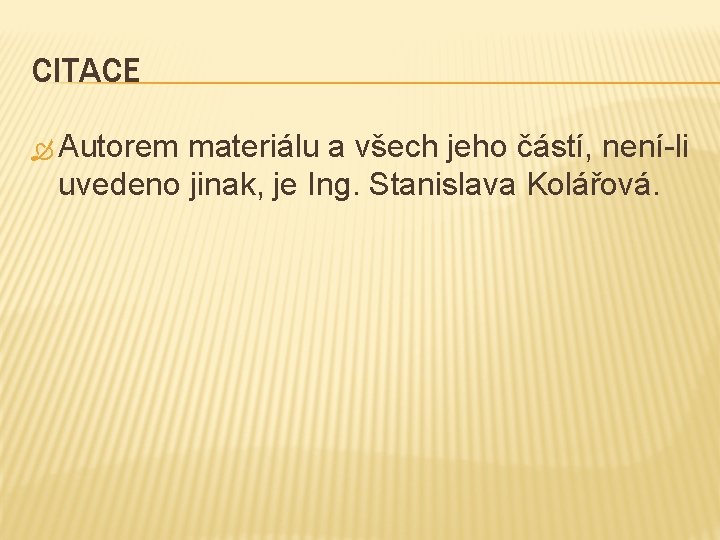 CITACE Autorem materiálu a všech jeho částí, není-li uvedeno jinak, je Ing. Stanislava Kolářová.