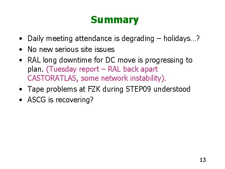 Summary • Daily meeting attendance is degrading – holidays…? • No new serious site