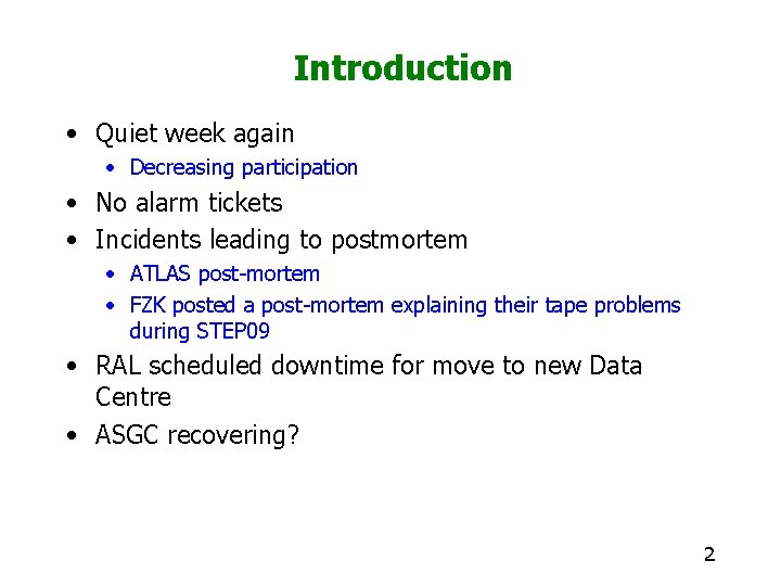 Introduction • Quiet week again • Decreasing participation • No alarm tickets • Incidents